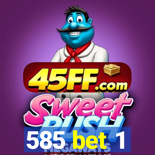 585 bet 1